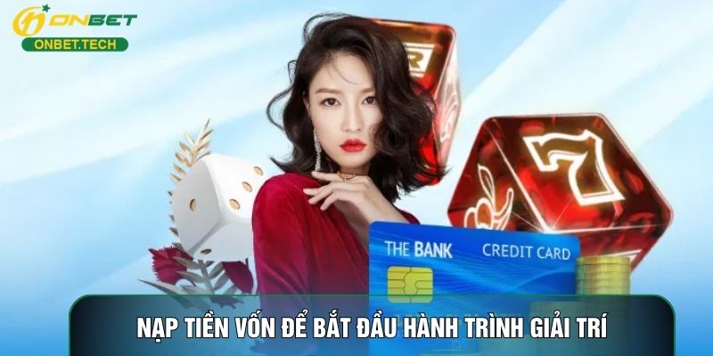Nạp tiền vốn để bắt đầu hành trình giải trí Nạp tiền vốn để bắt đầu hành trình giải trí