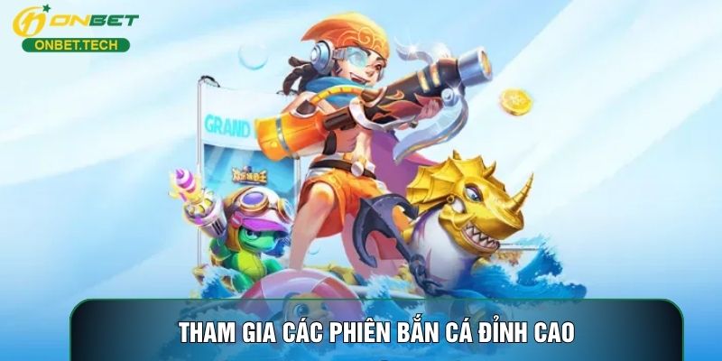 Tham gia các phiên bắn cá đỉnh cao Tham gia các phiên bắn cá đỉnh cao