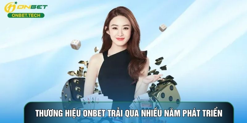 Thương hiệu ONBET trải qua nhiều năm phát triển Thương hiệu ONBET trải qua nhiều năm phát triển