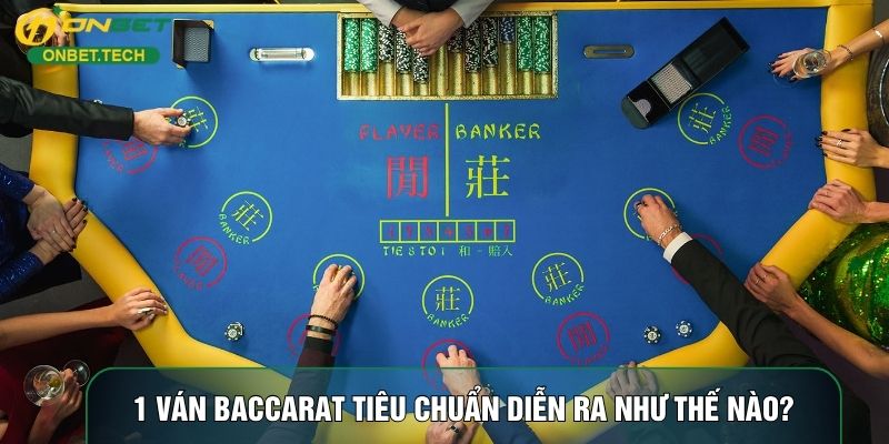 1 ván baccarat tiêu chuẩn diễn ra như thế nào? 1 ván baccarat tiêu chuẩn diễn ra như thế nào?