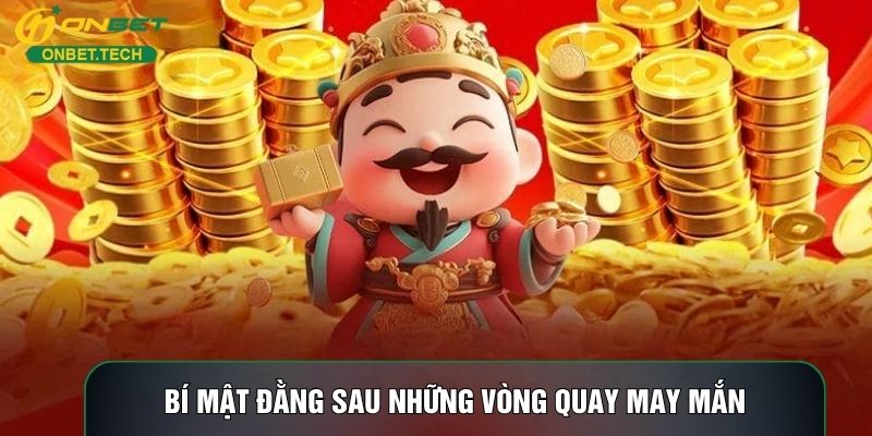 Bí mật đằng sau những vòng quay may mắn Bí mật đằng sau những vòng quay may mắn