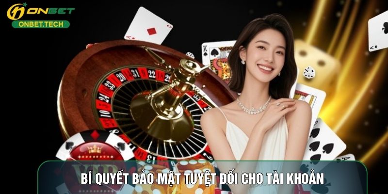 Bí quyết bảo mật tuyệt đối cho tài khoản Bí quyết bảo mật tuyệt đối cho tài khoản