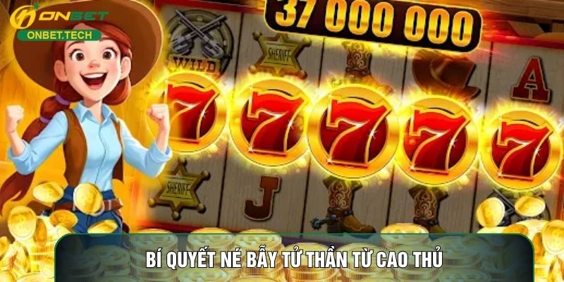 Bí quyết né bẫy tử thần từ cao thủ