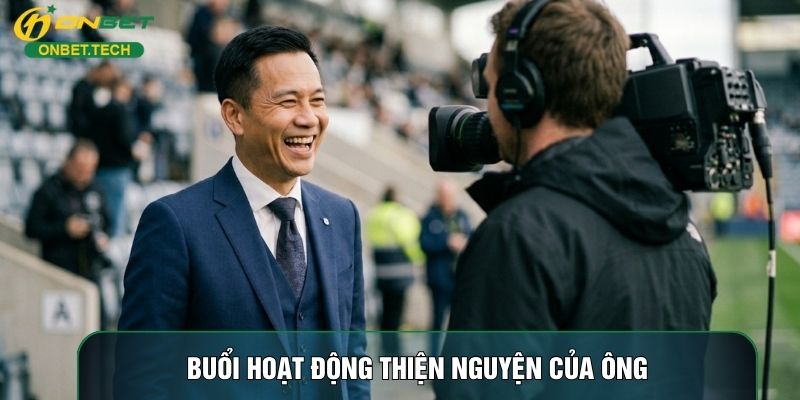 Buổi hoạt động thiện nguyện của ông