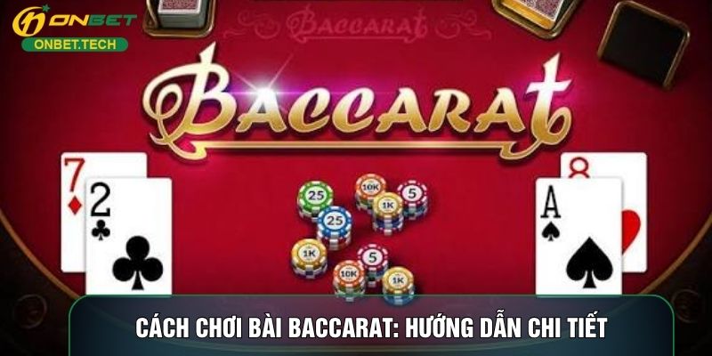 Cách Chơi Bài Baccarat: Hướng Dẫn Chi Tiết Cho Người Mới