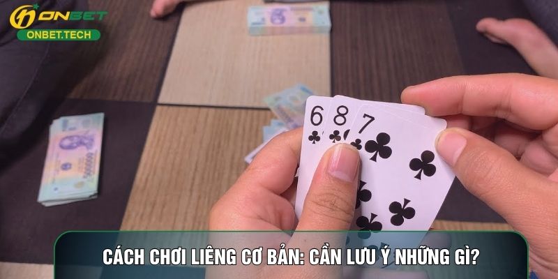 Cách Chơi Liêng Cơ Bản: Những Người Mới Cần Lưu Ý Những Gì?