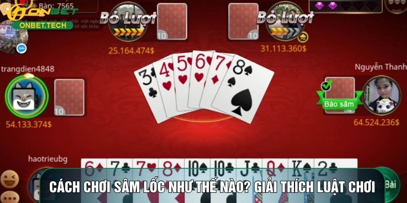 Cách Chơi Sâm Lốc Như Thế Nào? Giải Thích Luật Chơi Chi Tiết
