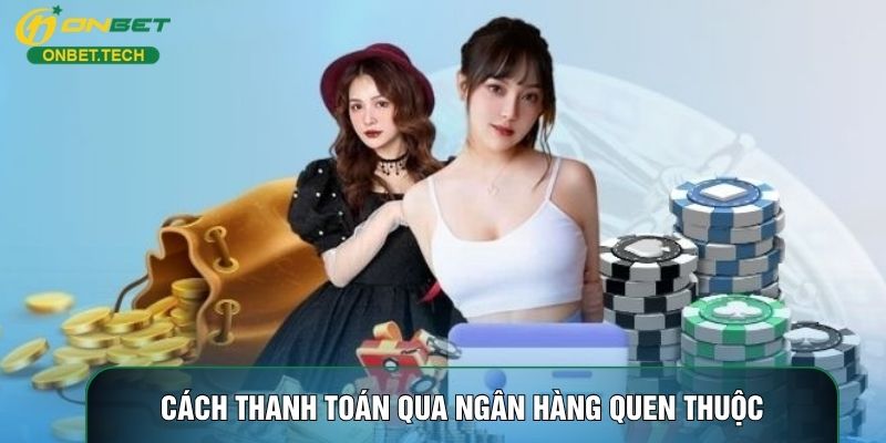 Cách thanh toán qua ngân hàng quen thuộc Cách thanh toán qua ngân hàng quen thuộc