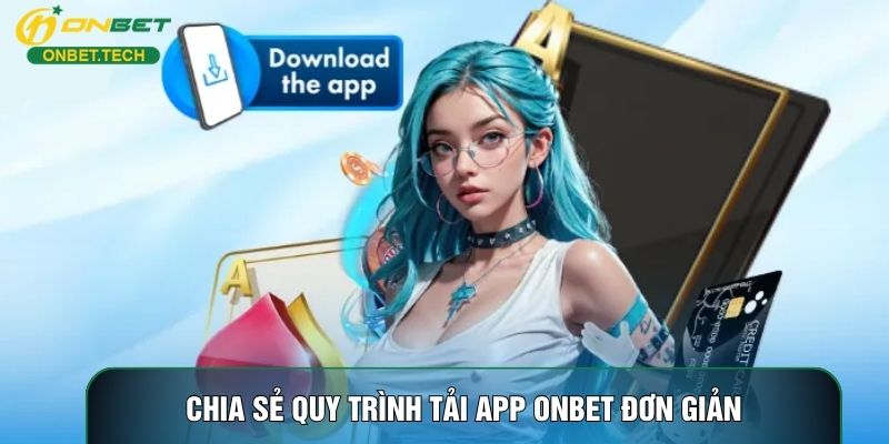 Chia sẻ quy trình tải app ONBET đơn giản Chia sẻ quy trình tải app ONBET đơn giản