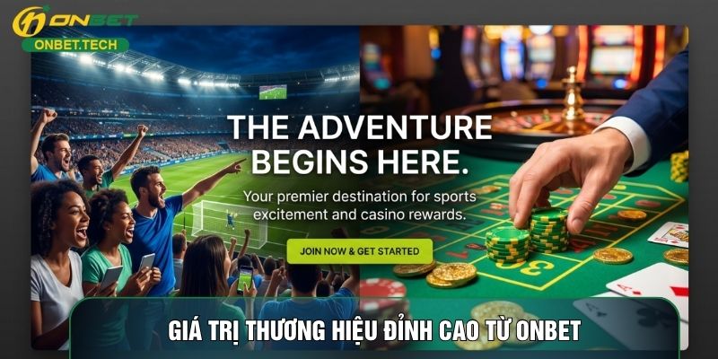 Giá trị thương hiệu đỉnh cao từ ONBET Giá trị thương hiệu đỉnh cao từ ONBET