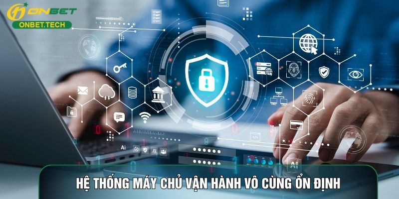 Hệ thống máy chủ vận hành vô cùng ổn định
