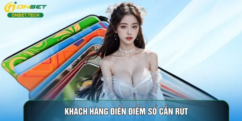 Khách hàng điền điểm số cần rút