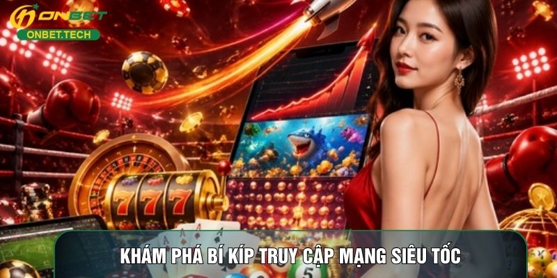 Khám phá bí kíp truy cập mạng siêu tốc Khám phá bí kíp truy cập mạng siêu tốc