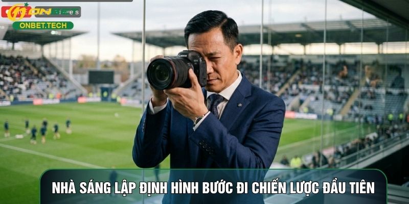 Nhà sáng lập định hình bước đi chiến lược đầu tiên