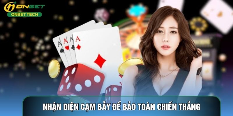 Nhận diện cạm bẫy để bảo toàn chiến thắng