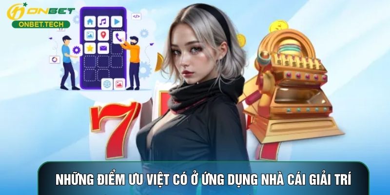 Những điểm ưu việt có ở ứng dụng nhà cái giải trí Những điểm ưu việt có ở ứng dụng nhà cái giải trí