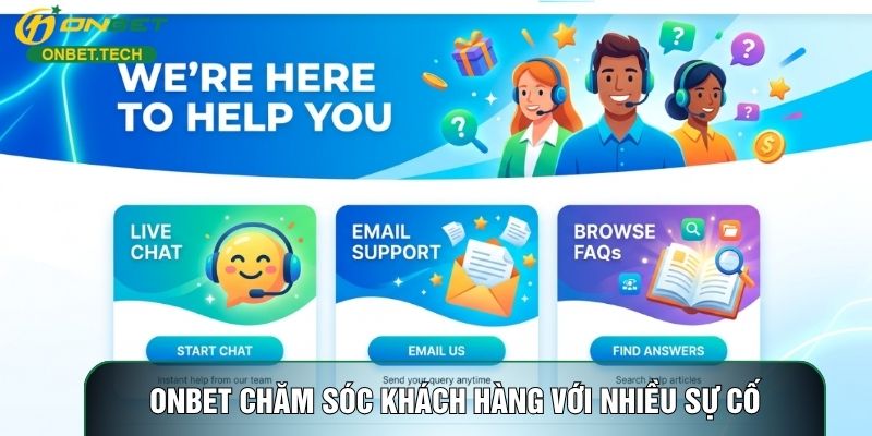 ONBET chăm sóc khách hàng với nhiều sự cố