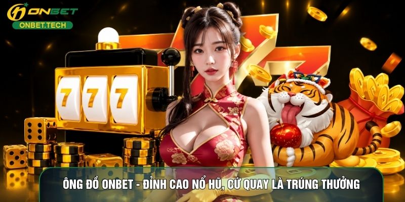 Ông Đồ ONBET - Đỉnh Cao Nổ Hũ, Cứ Quay Là Trúng Thưởng