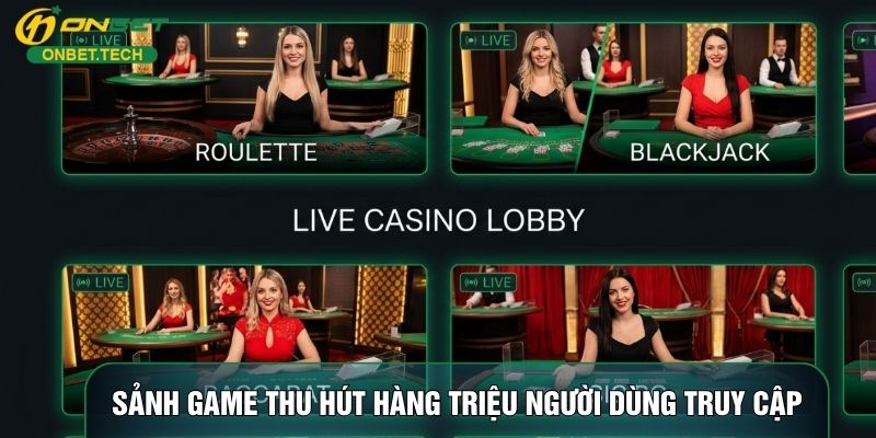Sảnh game thu hút hàng triệu người dùng truy cập Sảnh game thu hút hàng triệu người dùng truy cập