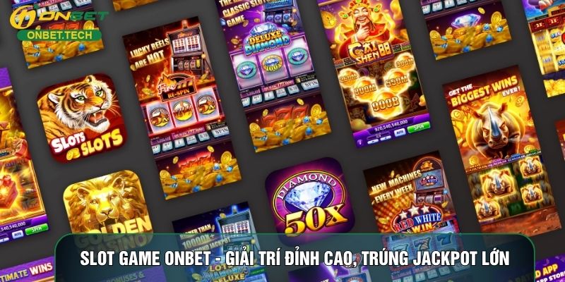 Slot Game ONBET - Giải Trí Đỉnh Cao, Trúng Jackpot Lớn