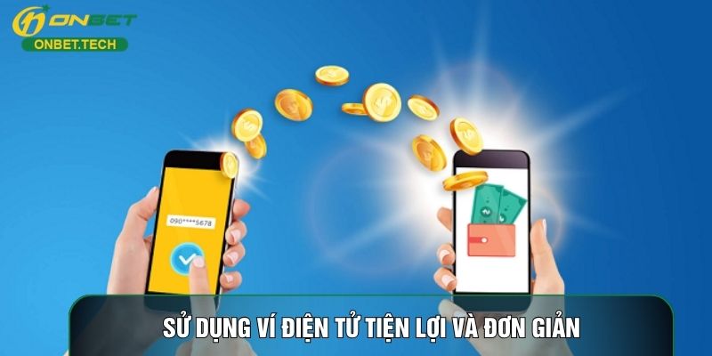 Sử dụng ví điện tử tiện lợi và đơn giản Sử dụng ví điện tử tiện lợi và đơn giản