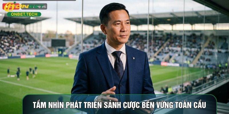 Tầm nhìn phát triển sảnh cược bền vững toàn cầu