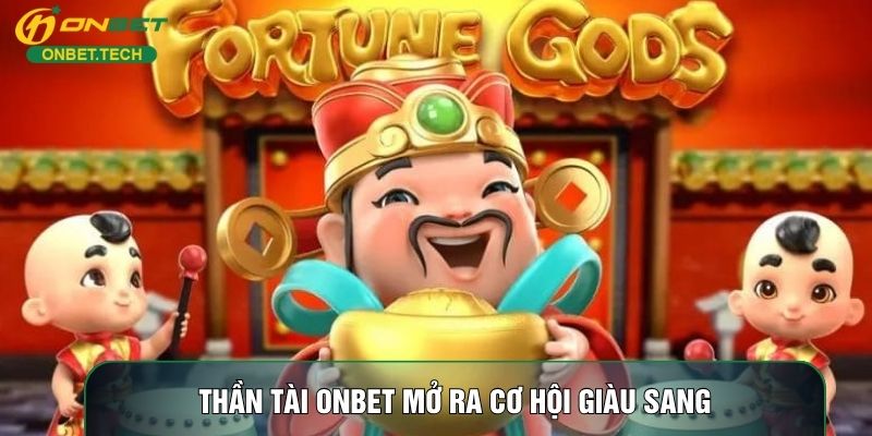 Thần Tài ONBET mở ra cơ hội giàu sang Thần Tài ONBET mở ra cơ hội giàu sang