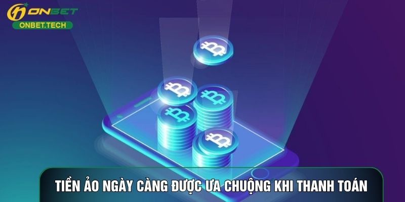 Tiền ảo ngày càng được ưa chuộng khi thanh toán Tiền ảo ngày càng được ưa chuộng khi thanh toán