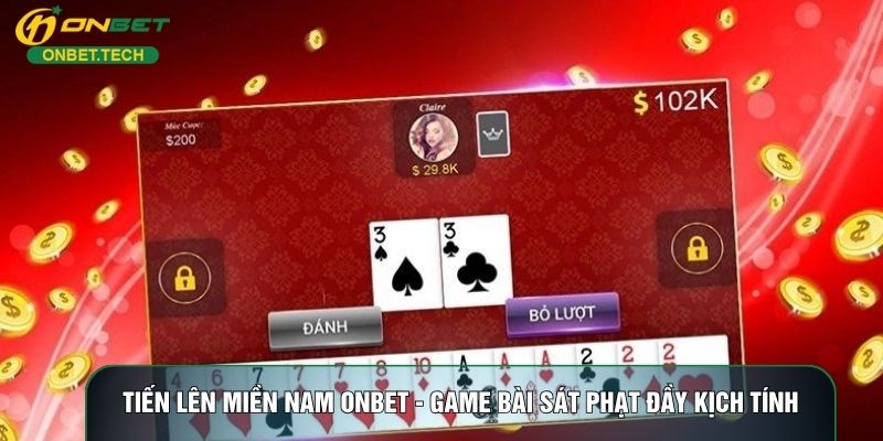 Tiến Lên Miền Nam ONBET - Game Bài Sát Phạt Đầy Kịch Tính
