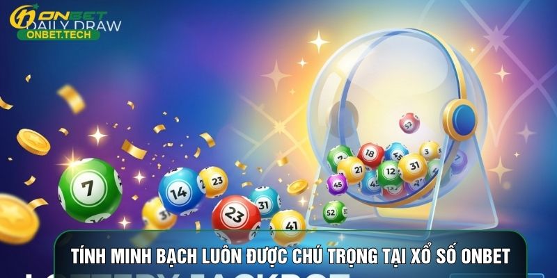 Tính minh bạch luôn được chú trọng tại xổ số ONBET Tính minh bạch luôn được chú trọng tại xổ số ONBET