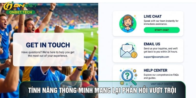 Tính năng thông minh mang lại phản hồi vượt trội Tính năng thông minh mang lại phản hồi vượt trội