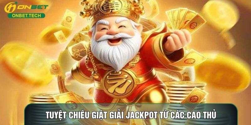 Tuyệt chiêu giật giải jackpot từ các cao thủ Tuyệt chiêu giật giải jackpot từ các cao thủ