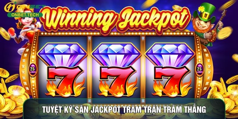 Tuyệt kỹ săn Jackpot trăm trận trăm thắng