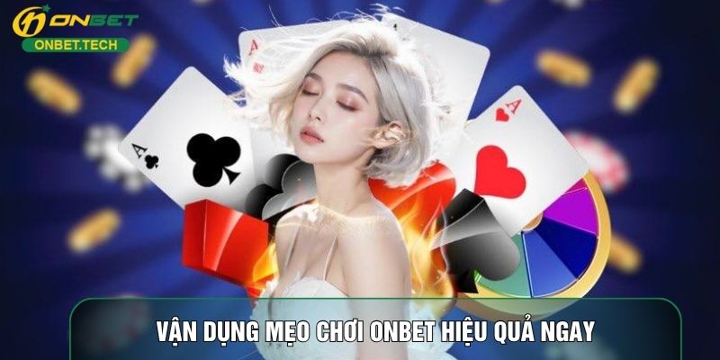 Vận dụng mẹo chơi ONBET hiệu quả ngay